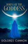Horns of the Goddess - Dolores (Dolores Cannon) Cannon - 9781956945218