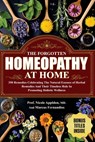 The Forgotten Homeopathy at Home: 350 Remedies Celebrating the natural essence of herbal remedies and their timeless role in promoting holistic wellne - Marcus Fernandios - 9781957141763