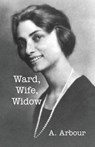 Ward, Wife, Widow - A Arbour - 9781957169071