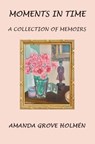 Moments in Time - Amanda Grove Holmen - 9781957169835