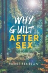 Why Guilt . . . . After Sex - Pierre Fenelon - 9781957378404