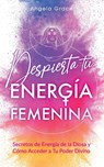 Despierta tu Energia Femenina - Angela Grace - 9781957718033