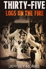 Thirty-Five Logs on the Fire - Jeffrey Morris - 9781958000724