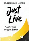 Just Live - Jeffrey D. Morris - 9781958000823
