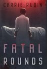 Fatal Rounds - Carrie Rubin - 9781958160008