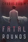 Fatal Rounds - Carrie Rubin - 9781958160022