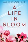 A Life in Bloom - Anna E. Collins - 9781958231173