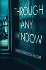 Through Any Window - Deb Richardson-Moore - 9781958231418