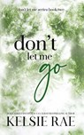 Don't Let Me Go - Kelsie Rae - 9781958643204