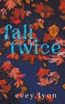 Fall Twice - Evey Lyon - 9781959094036