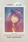 Portraits of Faith and Freedom - Linda L Blum - 9781959165279