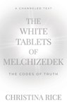 The White Tablets of Melchizedek - Christina Rice - 9781959513049
