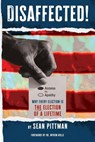 Disaffected!: Access vs. Apathy Why Every Election is The Election of a Lifetime - Sean Pittman - 9781959694083