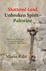 Shattered Land, Unbroken Spirit — Palestine - Mario Rabi - 9781959984979