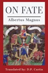 On Fate - Albertus Magnus ; D. P. Curtin - 9781960069030