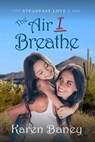 The Air I Breathe - Karen Baney - 9781960217035
