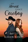 Her Almost Fiancé Cowboy - Karen Baney - 9781960217769