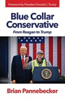 Blue Collar Conservative - Brian Pannebecker - 9781960452252