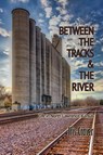 Between The Tracks And The River - Iris Craver - 9781960462619