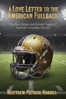 A Love Letter to the American Fullback - Matthew Patrick Hughes - 9781961265905