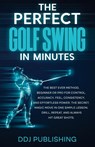 The Perfect Golf Swing In Minutes - Ddj Publishing - 9781961377042