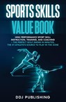 Sports Skills Value Book. High Performance Sport Skill Instruction, Training and Coaching + The Perfect Golf Swing In Minutes. The #1 Athelete's Source to Play In the Zone - Ddj Publishing - 9781961377066