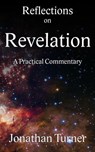 Reflections on Revelation: A Practical Commentary - Jonathan Turner - 9781961528086
