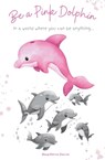 Be a Pink Dolphin - Marya P Sherron - 9781961605183