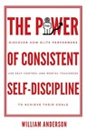 The Power of Consistent Self-Discipline - William Anderson - 9781961784154
