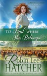 To Find Where She Belongs - Robin Lee Hatcher - 9781962005371