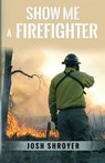 Show Me a Firefighter - Josh Shroyer - 9781962467971