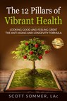 The 12 Pillars of Vibrant Health: Looking Good and Feeling Great... The Anti-Aging and Longevity Formula - Scott Sommer - 9781962570831