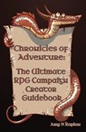 Chronicles of Adventure - The Ultimate RPG Campaign Creator Guidebook - Amy N. Kaplan - 9781962613057