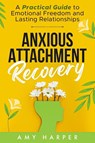 Anxious Attachment Recovery - Amy Harper - 9781963174007