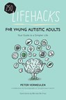 250 Lifehacks for Young Autistic Adults - Peter Vermeulen - 9781963367423