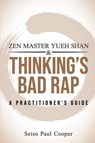 ZEN Master Yueh Shan & Thinking's Bad Rap - Seiso Paul (Seiso Paul Cooper) Cooper - 9781963433142