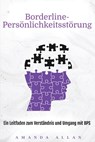 Borderline-Persönlichkeitsstörung: Ein Leitfaden zum Verständnis und Umgang mit BPS - Amanda Allan - 9781963815658