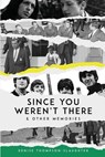 Since You Weren't There & Other Memories - Denise Thompson-Slaughter - 9781963869538