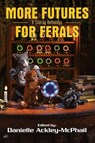 More Futures for Ferals - Danielle Ackley-Mcphail ; Sharon Lee ; Lisanne Norman - 9781965266212