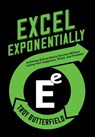 Excel Exponentially: Achieving Extraordinary Success Without Losing Your Happiness, Peace, And Freedom - Troy Butterfield - 9781965401804