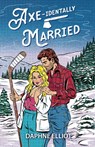 Axe-identally Married - Daphne Elliot - 9781965530023