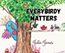 Everybirdy Matters - Julie Jones - 9781965652442