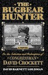 The Bugbear Hunter or the Seduction and Redemption of Congressman David Crockett - David Barnett Goldman - 9781965766170