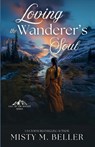 Loving the Wanderer's Soul - Misty M Beller - 9781965918104