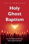 Holy Ghost Baptism - Felix Domrufus - 9781965945308