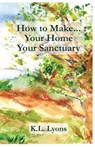 How to Make Your Home Your Sanctuary - K. L. Lyons - 9781966196068