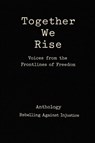 Together We Rise Voices from the Frontlines of Freedom Anthology Rebelling against Injustice - Cherice Cameron ; Peter Lechuga - 9781966337331