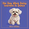The Day When Daisy Learned To Dance - Holly Beebee - 9781966617860