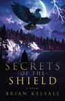 Secrets of the Shield - Brian Kelsall - 9781967510320