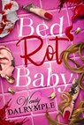 Bed Rot Baby - Wendy Dalrymple - 9781967911011